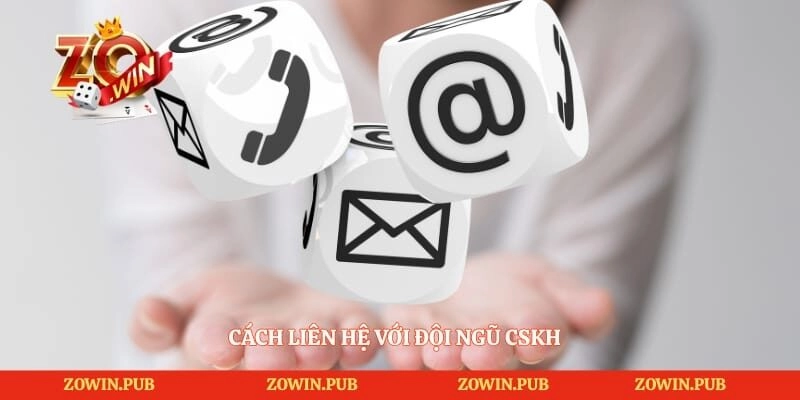 Cách liên hệ với đội ngũ CSKH