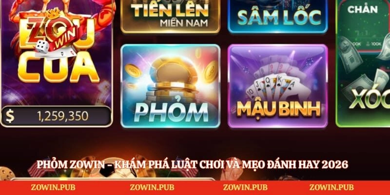 Phỏm Zowin - Khám Phá Luật Chơi Và Mẹo Đánh Hay 2026
